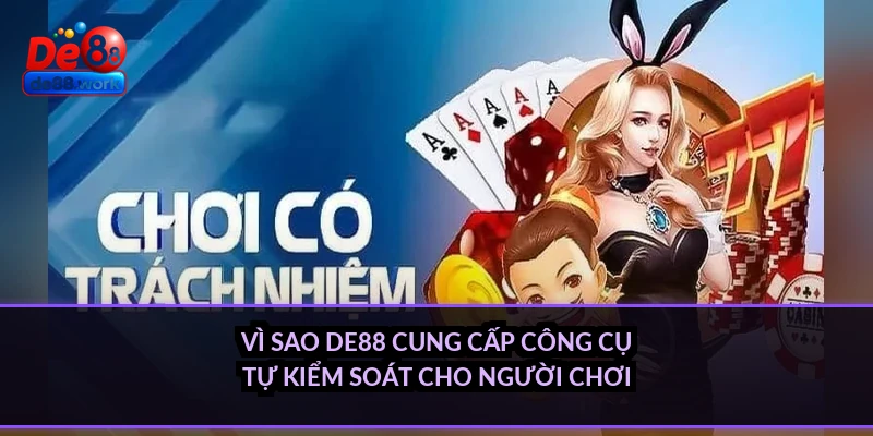 Vì sao DE88 cung cấp công cụ tự kiểm soát cho người chơi