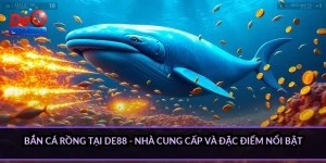 Bắn cá Rồng tại DE88 - nhà cung cấp và đặc điểm nổi bật