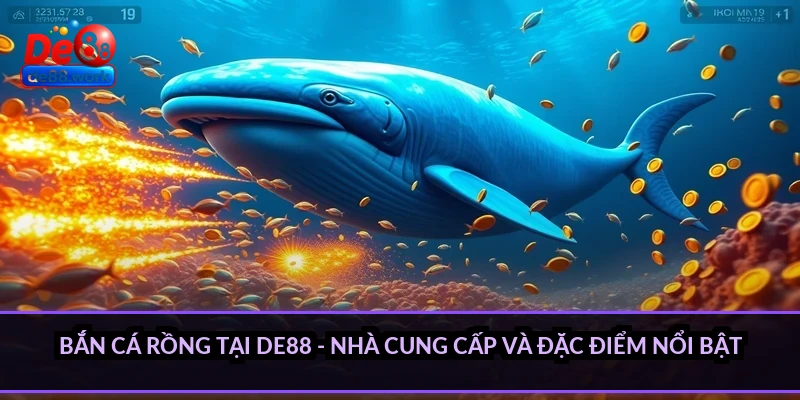 Bắn cá Rồng tại DE88 - nhà cung cấp và đặc điểm nổi bật