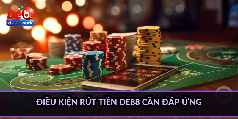 Điều kiện rút tiền DE88 cần đáp ứng
