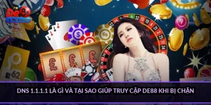 DNS 1.1.1.1 là gì và tại sao giúp truy cập DE88 khi bị chặn