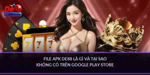 File APK DE88 là gì và tại sao không có trên Google Play Store