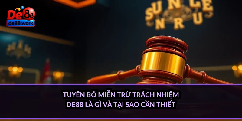 Tuyên bố miễn trừ trách nhiệm DE88 là gì và tại sao cần thiết