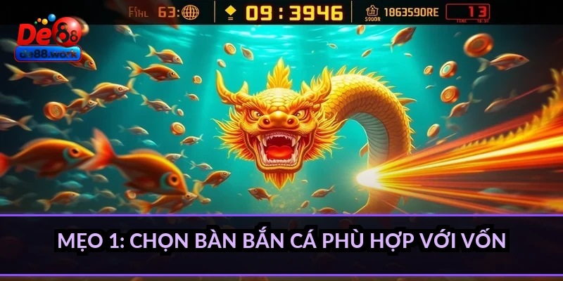Mẹo 1: Chọn bàn bắn cá phù hợp với vốn