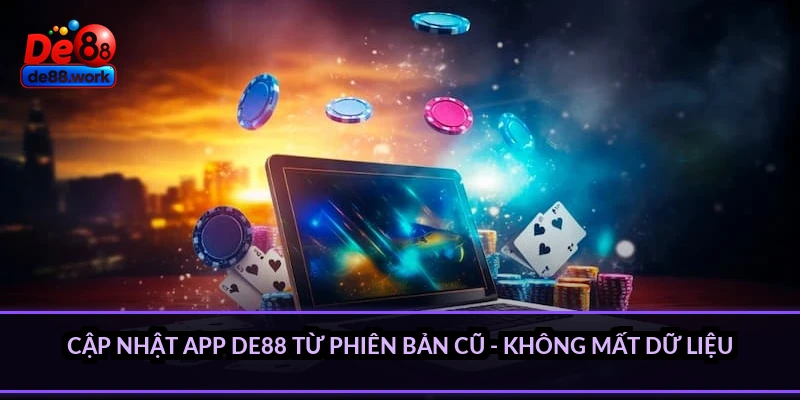 Cập nhật app DE88 từ phiên bản cũ - không mất dữ liệu