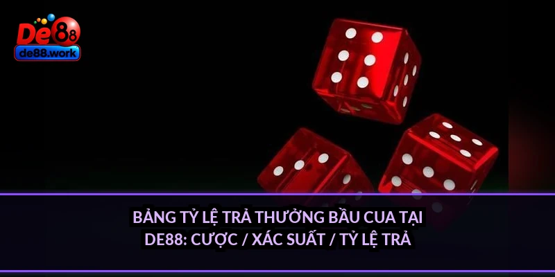 Bảng tỷ lệ trả thưởng Bầu Cua tại DE88: cược / xác suất / tỷ lệ trả