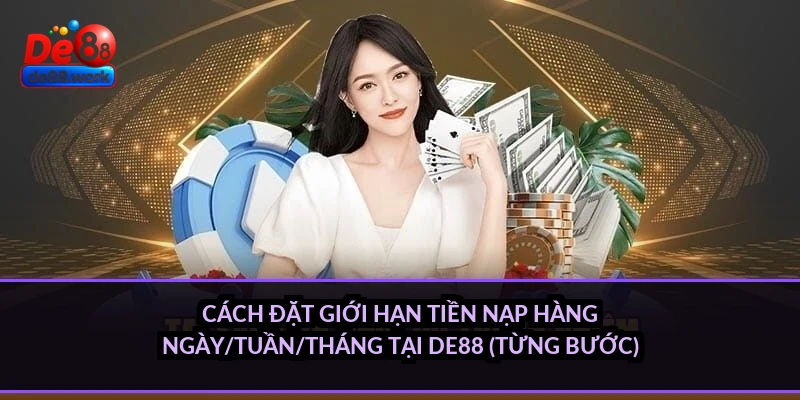 Cách đặt giới hạn tiền nạp hàng ngày/tuần/tháng tại DE88 (từng bước)