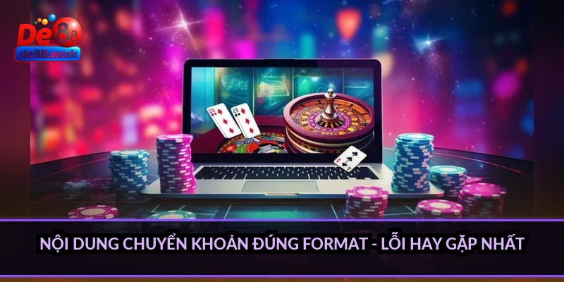 Nội dung chuyển khoản đúng format - lỗi hay gặp nhất