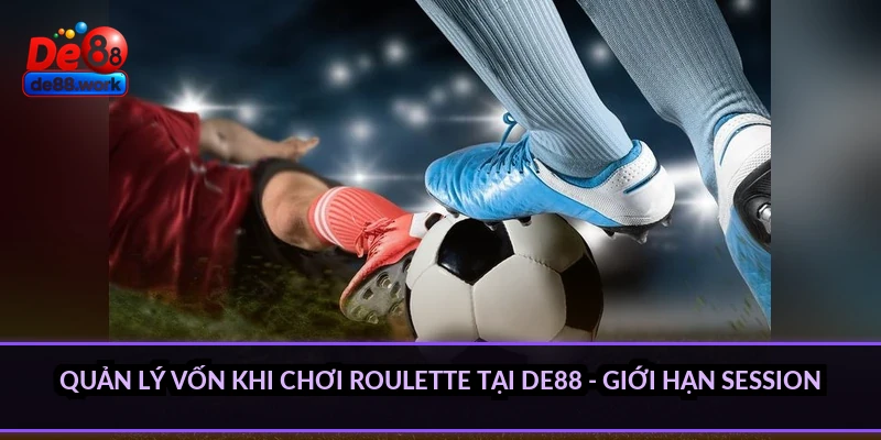 Quản lý vốn khi chơi roulette tại DE88 - giới hạn session