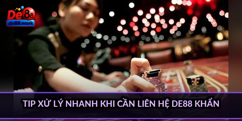 Tip xử lý nhanh khi cần liên hệ DE88 khẩn